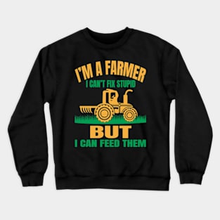 I'm A Farmer I Can't Fix Stupid But I Can Feed Funny Farming Crewneck Sweatshirt